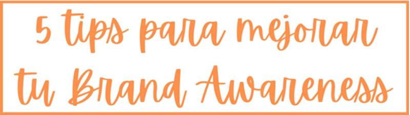 ¿Por qué deberías preocuparte por tu Brand Awareness?